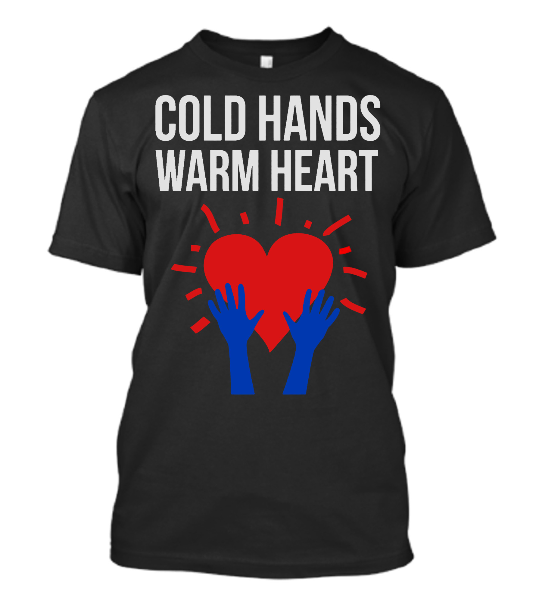 COLD HANDS WARM HEART RED HEART BLUE HANDS T-Shirt
