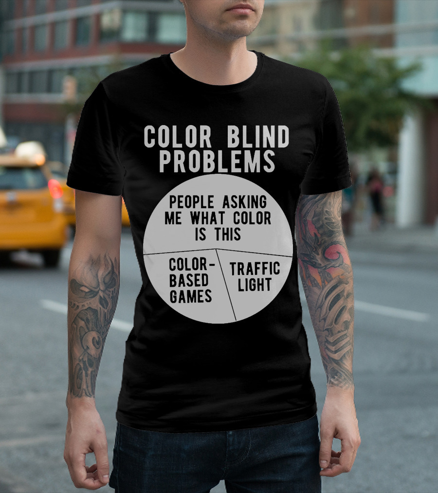 Color Blind Problems People Asking Me What Color Is This Color-Based Games Traffic Light T-Shirt