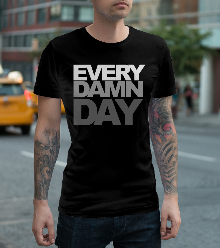 Every Damn Day Black And White Bold Motivational Phrase T-Shirt
