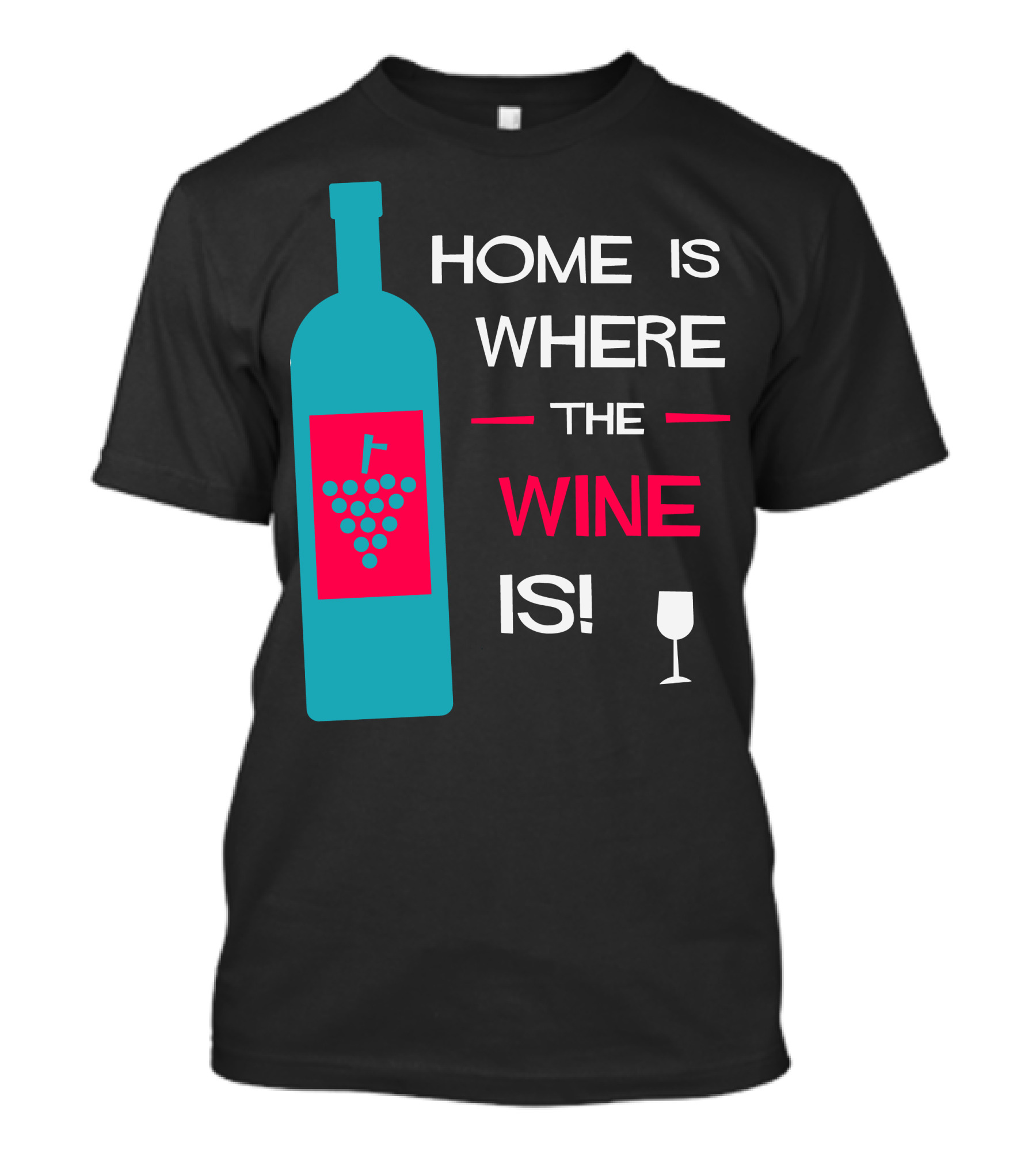 HOME IS WHERE THE WINE IS BOTTLE AND GLASS T-Shirt