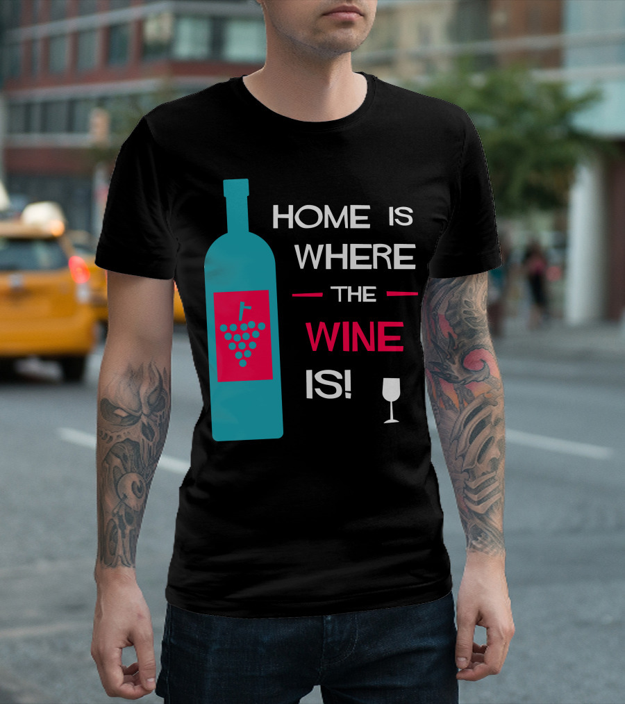 HOME IS WHERE THE WINE IS BOTTLE AND GLASS T-Shirt