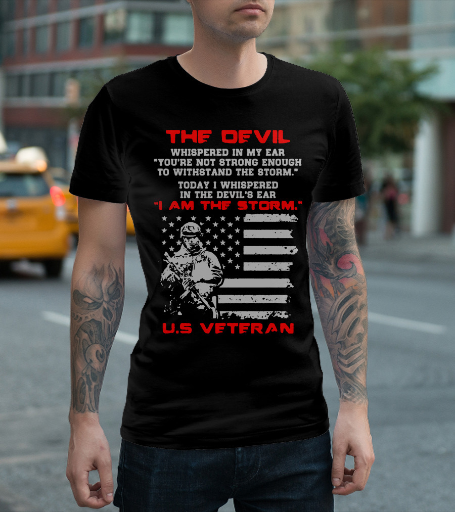 The Devil Whispered U.S. Veteran I Am The Storm Flag Soldier T-Shirt