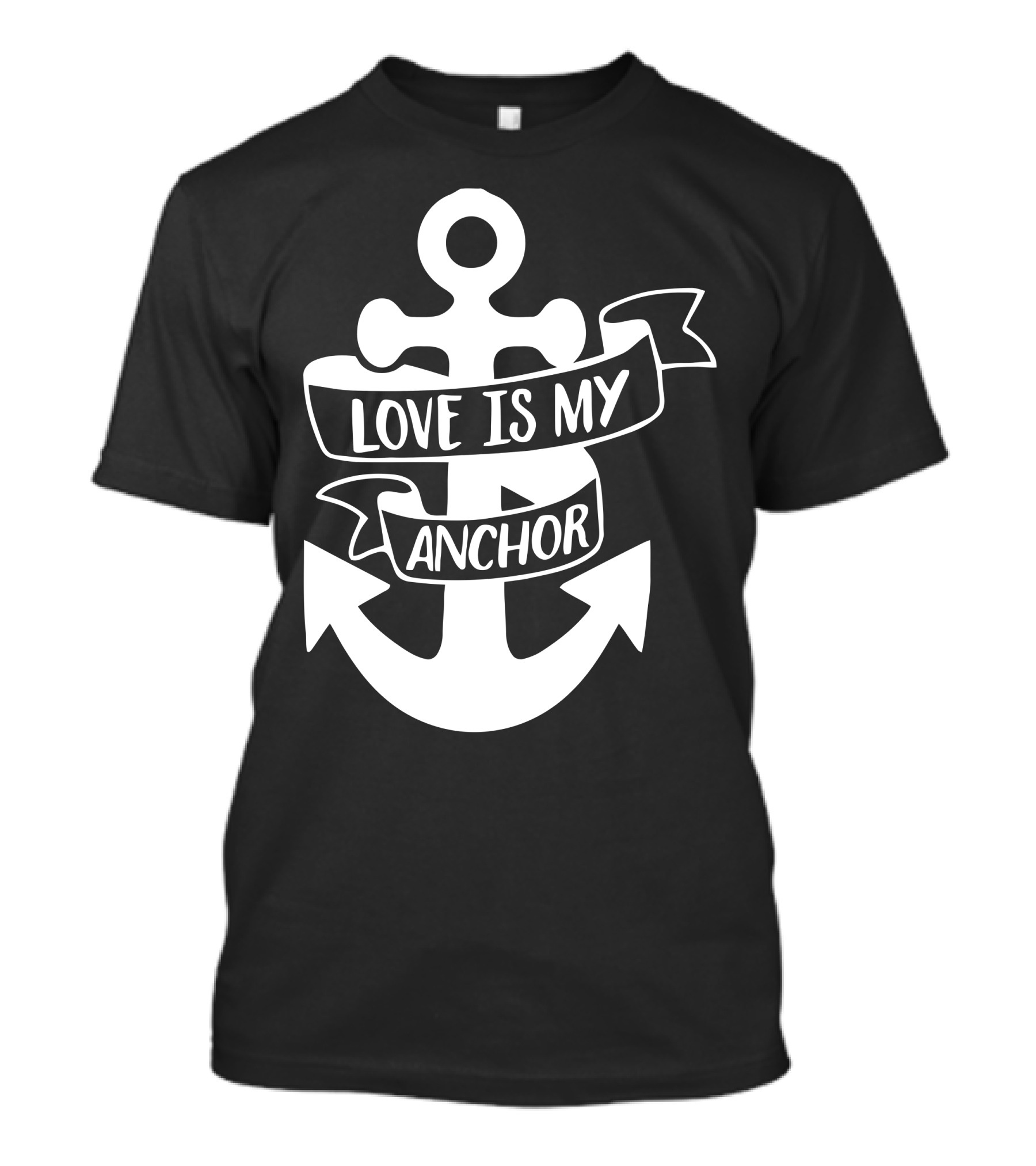 LOVE IS MY ANCHOR T-Shirt