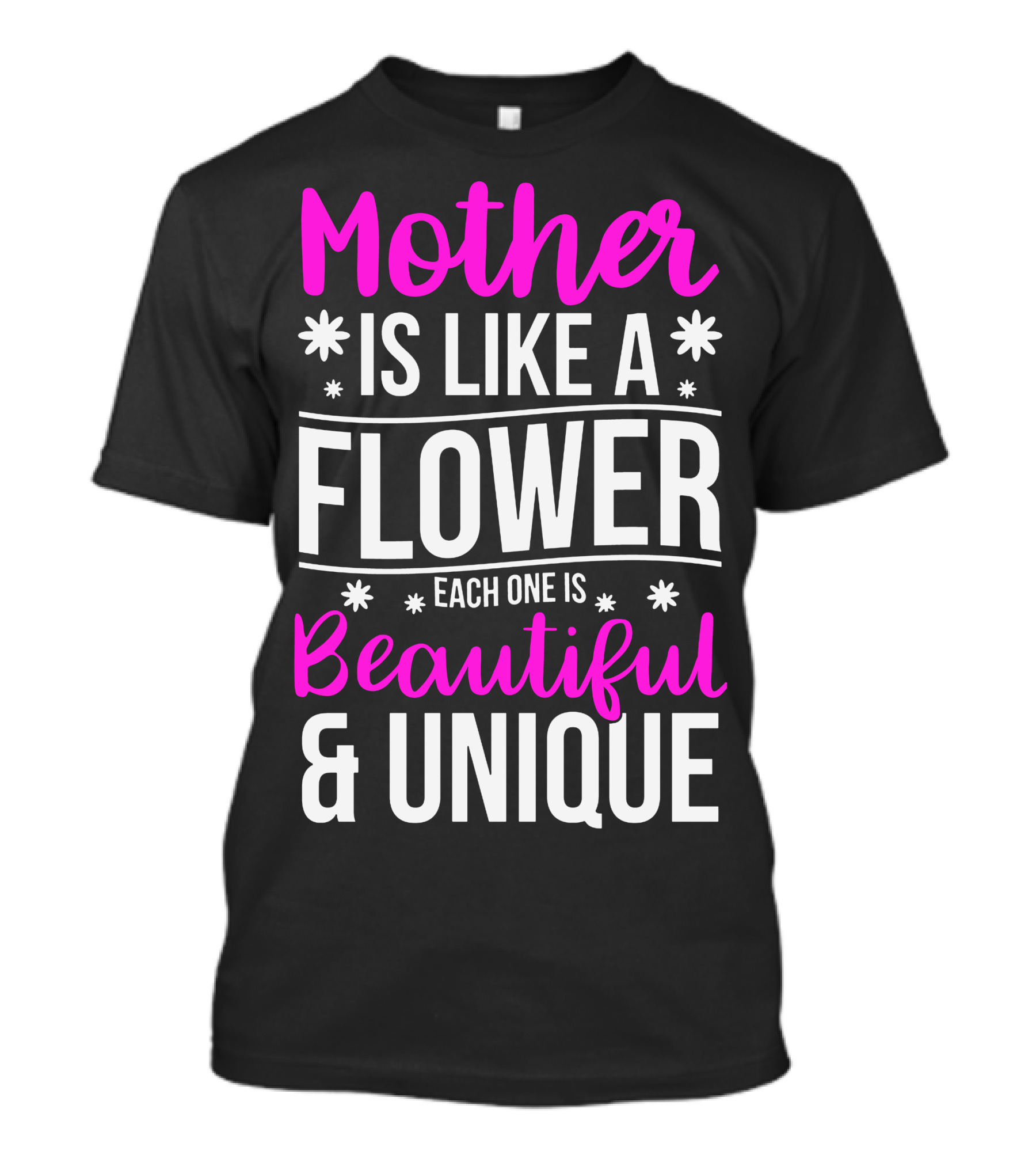 Mother Is Like A Flower Each One Is Beautiful And Unique T-Shirt