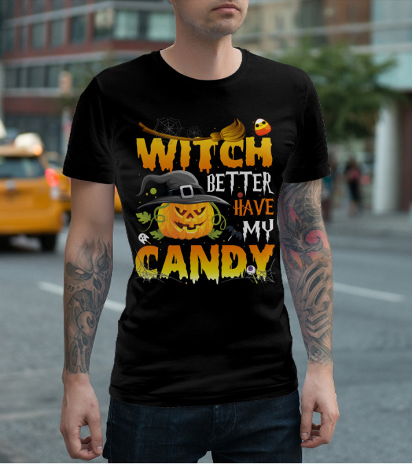 Witch Better Have My Candy Pumpkin Broom Bat Halloween T-Shirt