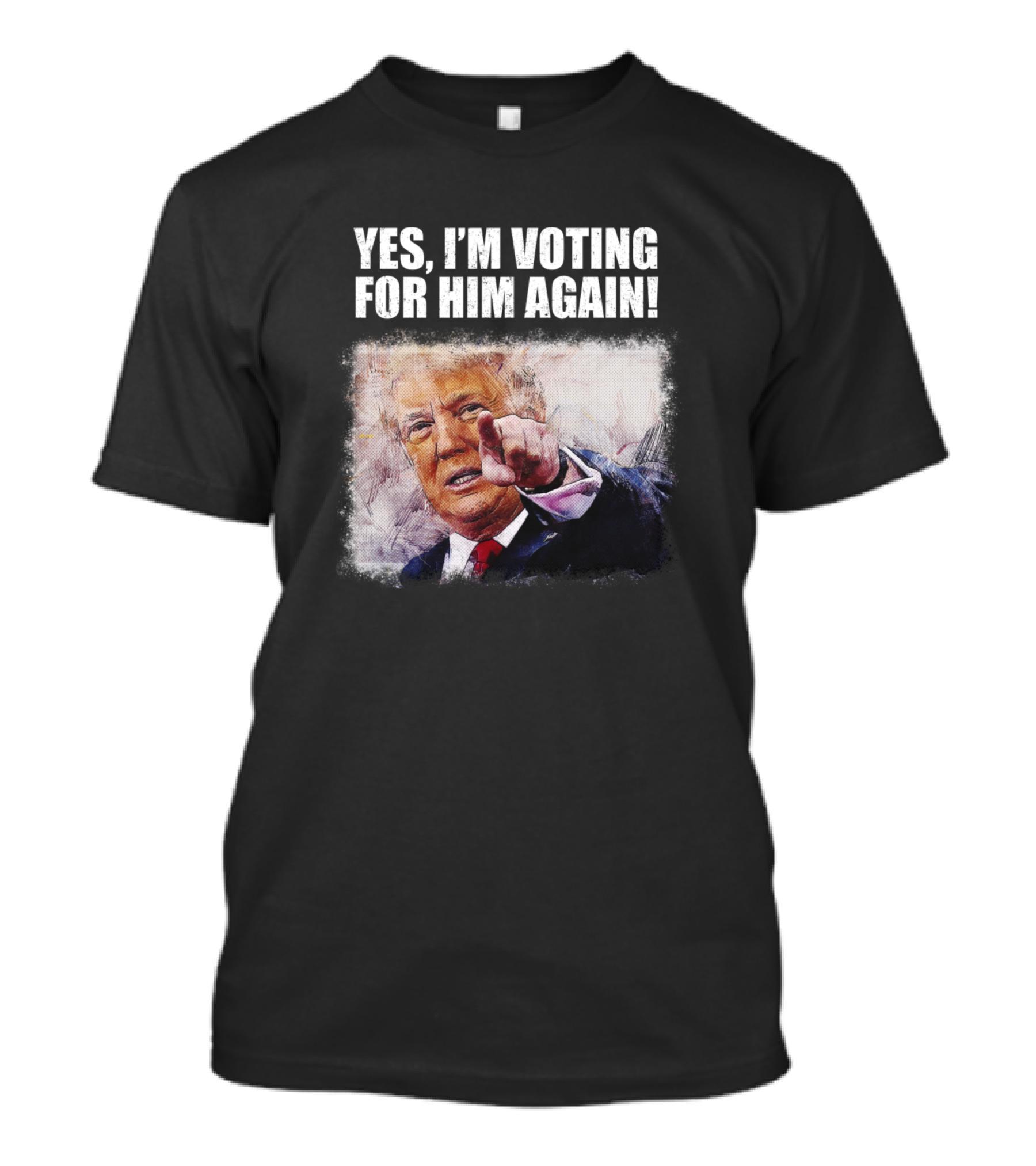 YES I'M VOTING FOR HIM AGAIN T-Shirt