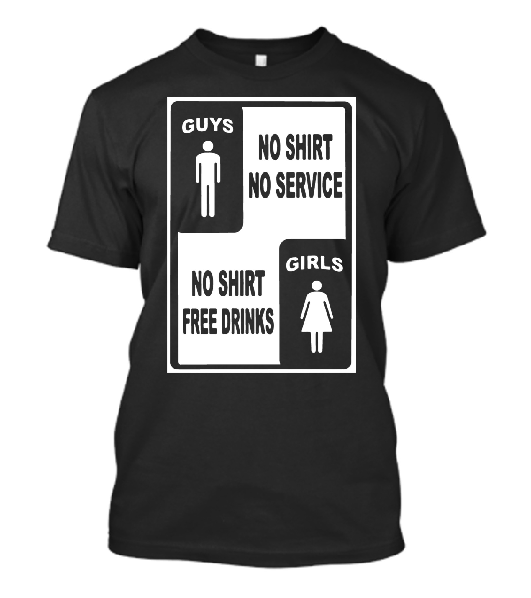 GUYS NO SHIRT NO SERVICE GIRLS NO SHIRT FREE DRINKS T-Shirt