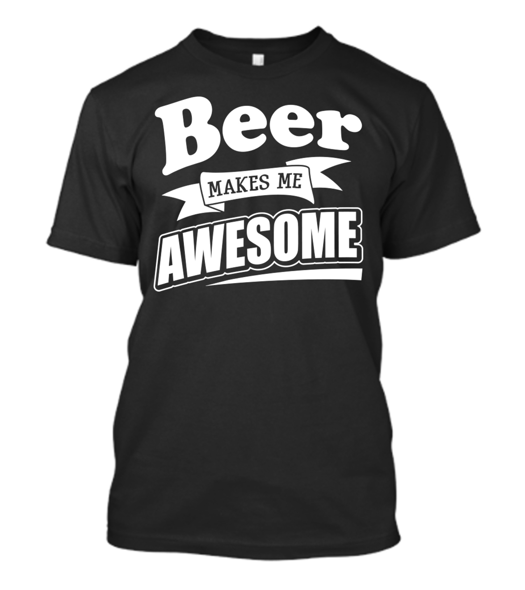 Beer Makes Me Awesome T-Shirt