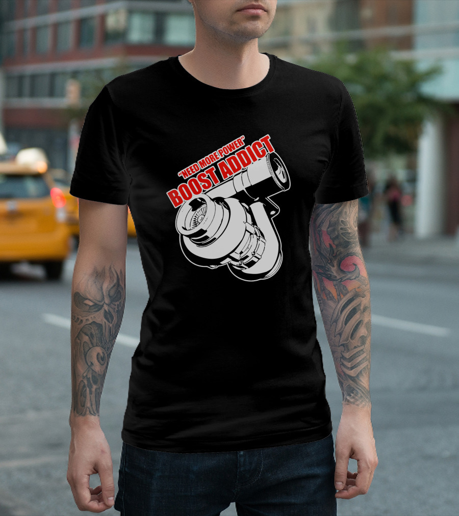 Need More Power Boost Addict Turbocharger T-Shirt