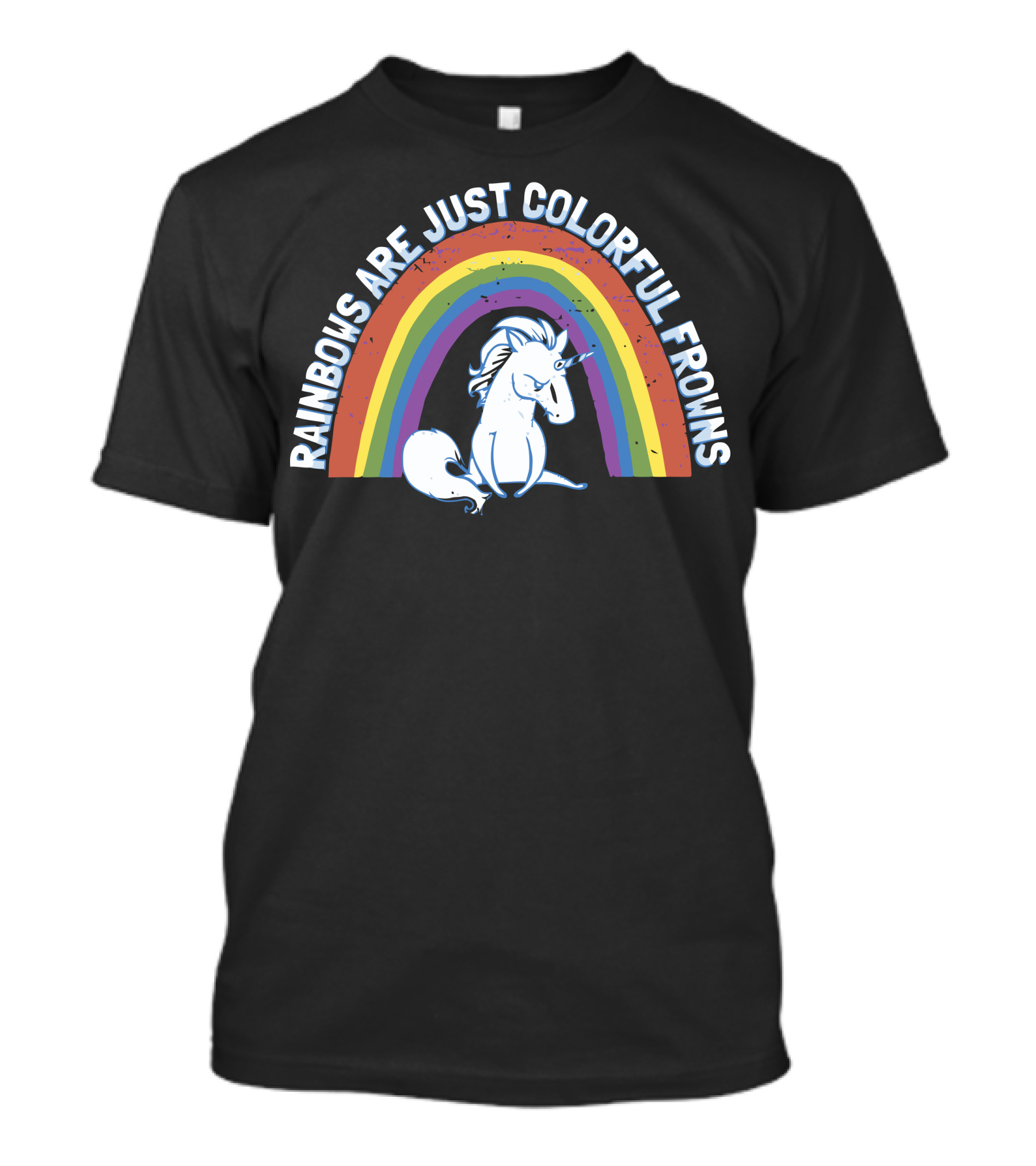 Rainbows Are Just Colorful Frowns Unicorn T-Shirt