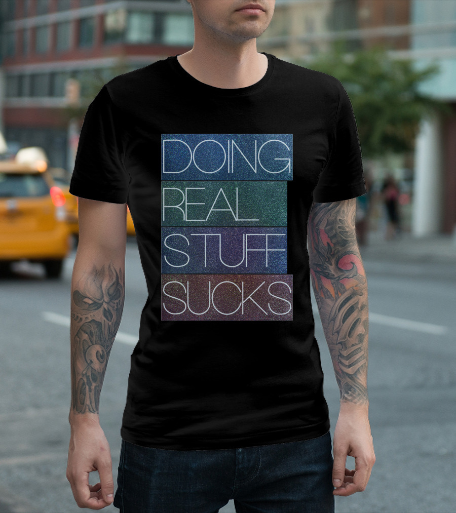 Doing Real Stuff Sucks Gradient Text T-Shirt