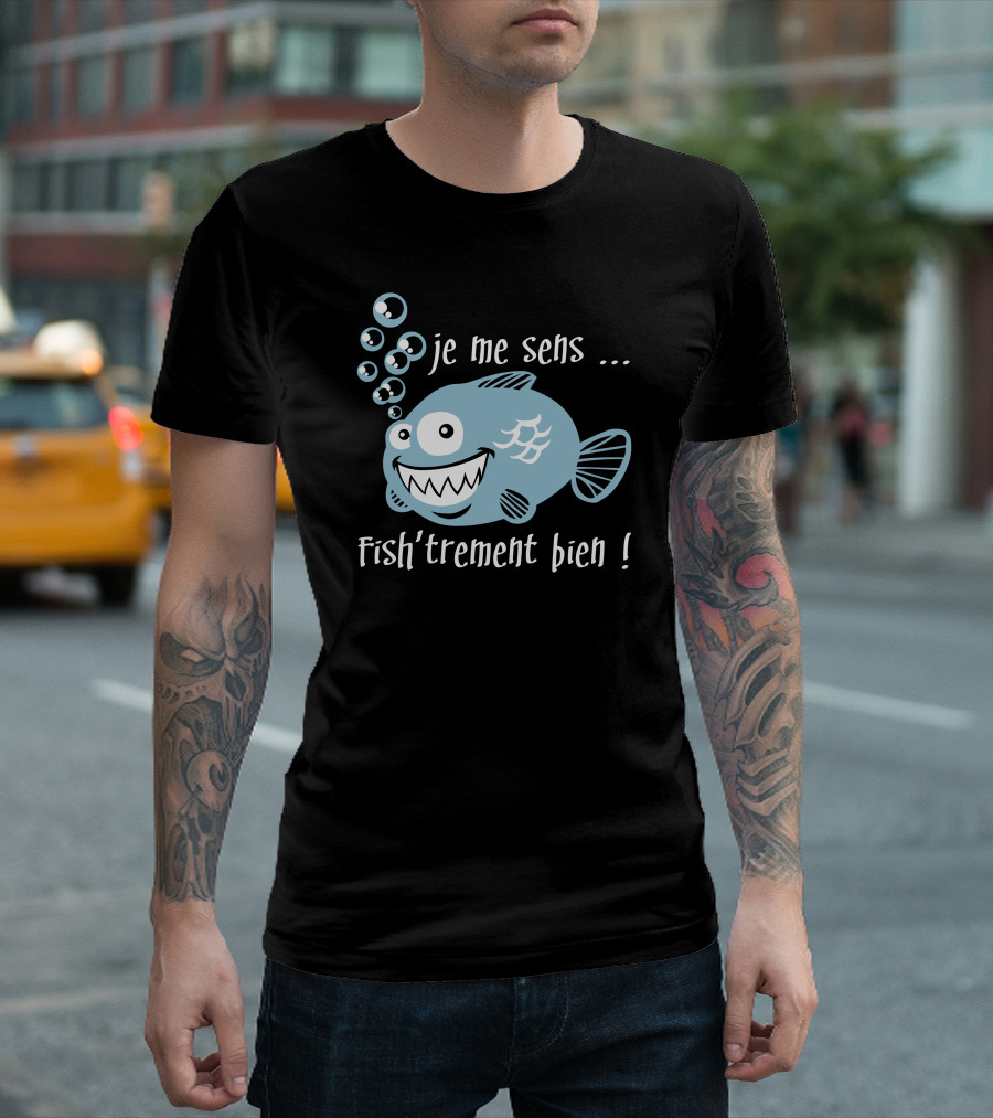 Je Me Sens Fish'trement Bien Happy Fish T-Shirt