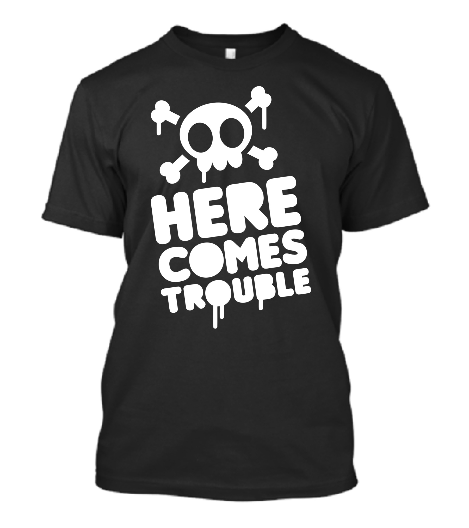 Here Comes Trouble Funny Skull With Crossbones T-Shirt