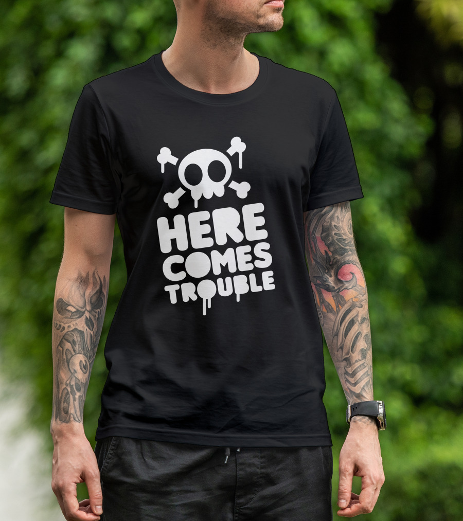 Here Comes Trouble Funny Skull With Crossbones T-Shirt