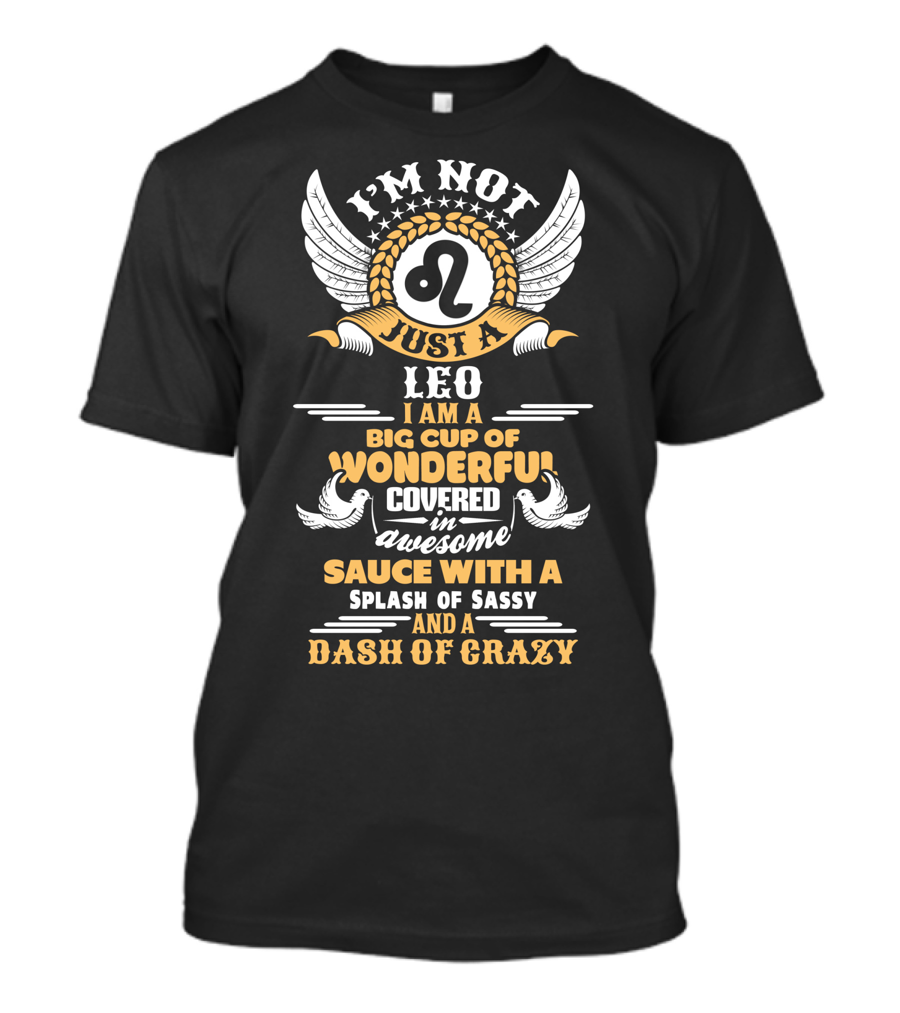 I'M Not Just A Leo Big Cup Of Wonderful Covered In Awesome Sauce With A Splash Of Sassy And A Dash Of Crazy T-Shirt