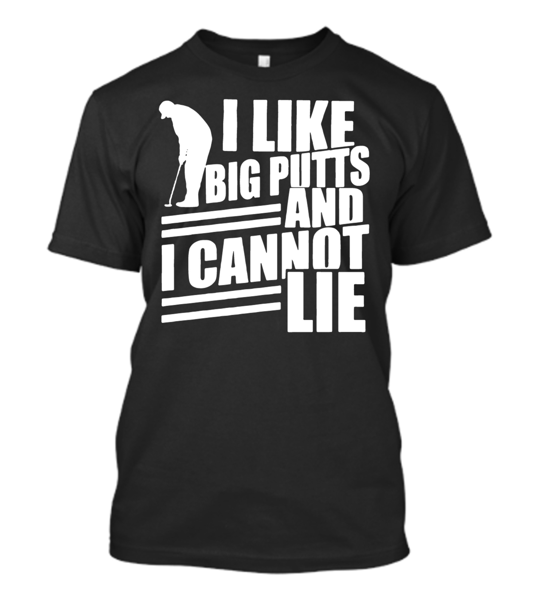 I Like Big Putts And I Cannot Lie Golf T-Shirt