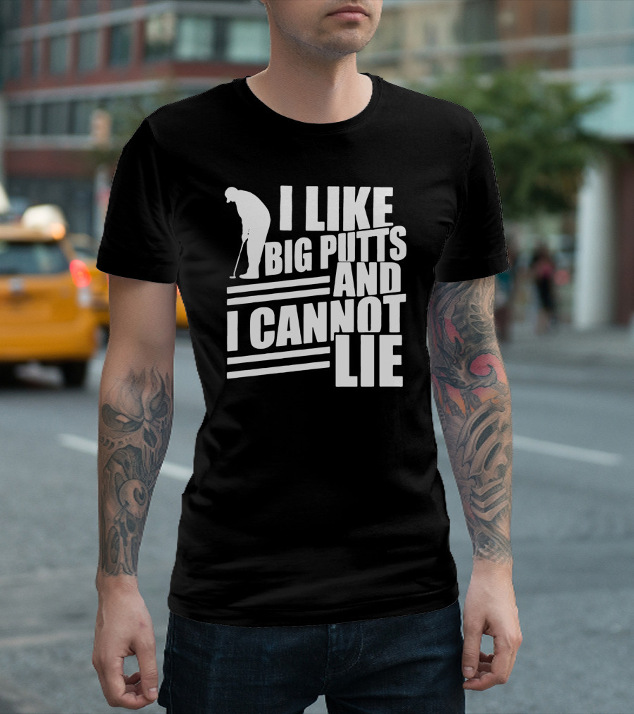 I Like Big Putts And I Cannot Lie Golf T-Shirt