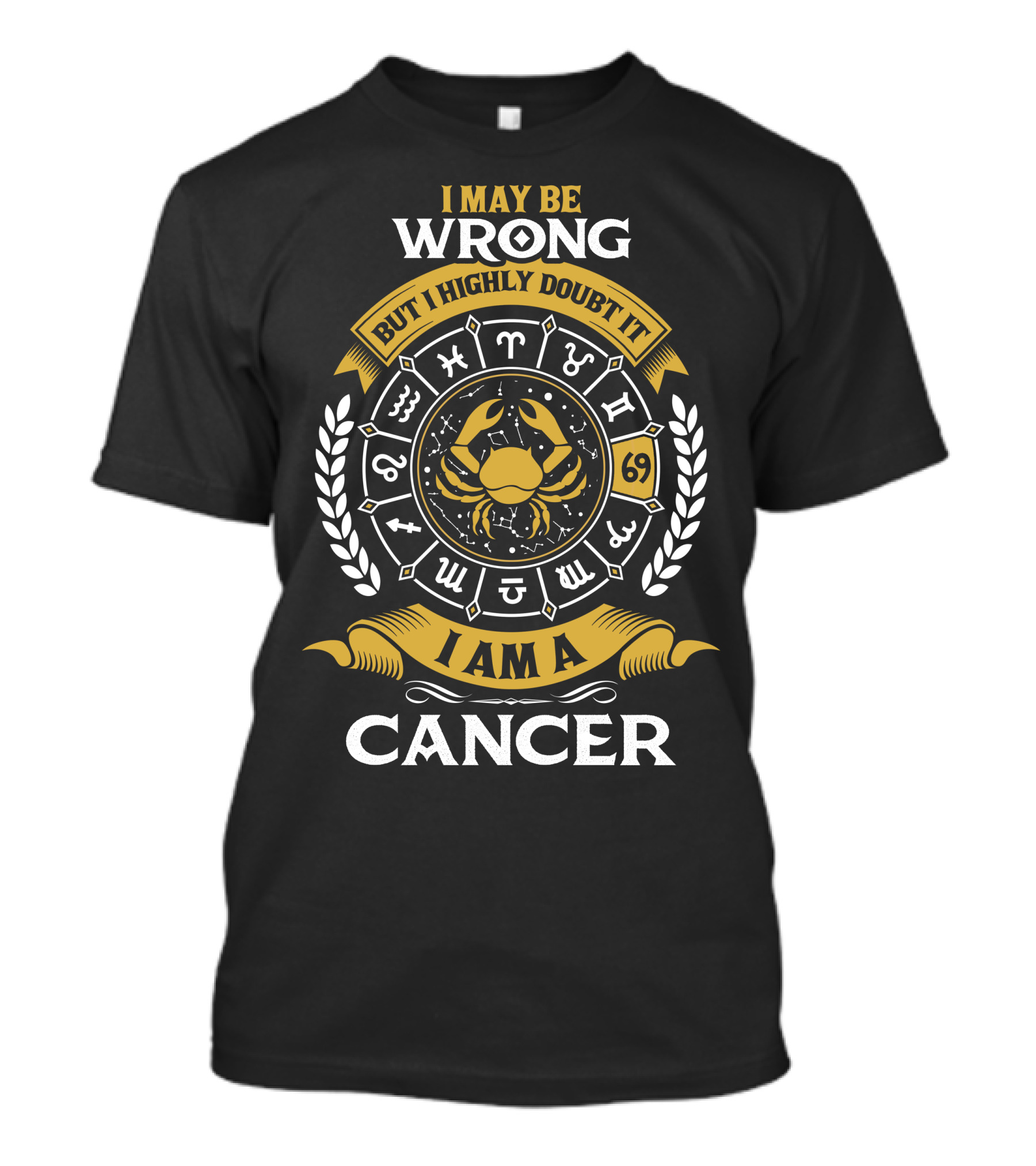 I May Be Wrong But I Highly Doubt It Zodiac Symbols I Am A Cancer T-Shirt