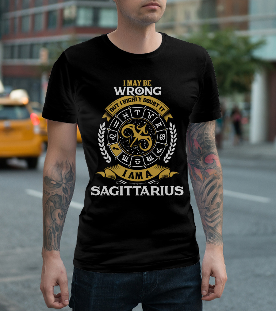 I May Be Wrong But I Highly Doubt It I Am A Sagittarius Zodiac Symbols Laurel Wheel T-Shirt