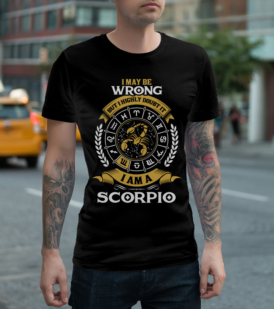 I May Be Wrong But I Highly Doubt It Zodiac Scorpio Enthusiast T-Shirt