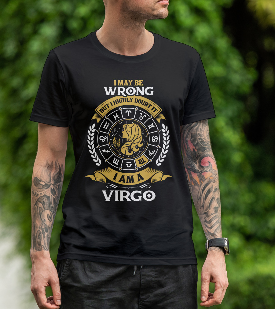 I May Be Wrong But I Highly Doubt It I Am A Virgo Zodiac Symbols T-Shirt