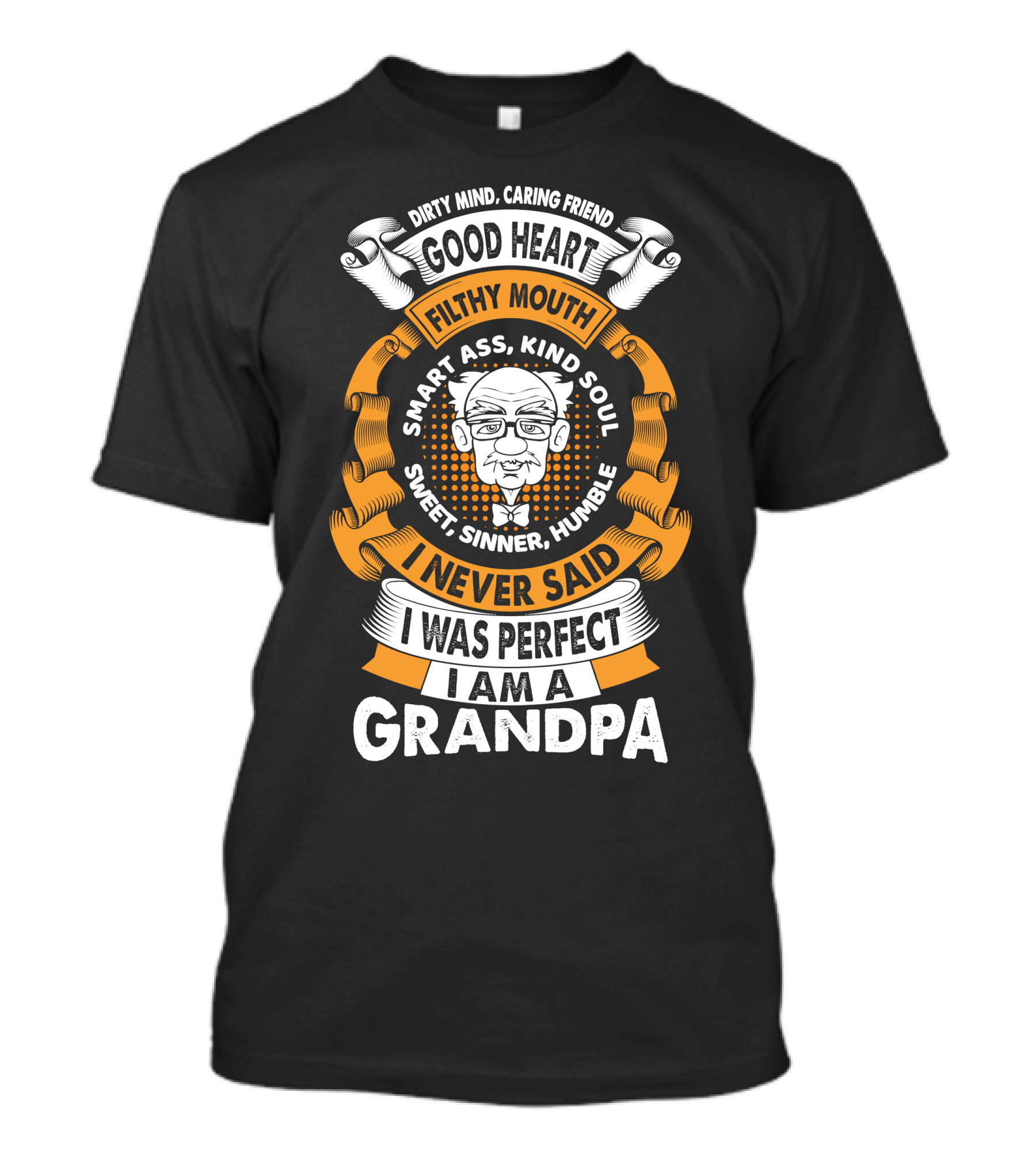 Dirty Mind Caring Friend Good Heart Filthy Mouth I Never Said I Was Perfect I Am A Grandpa T-Shirt