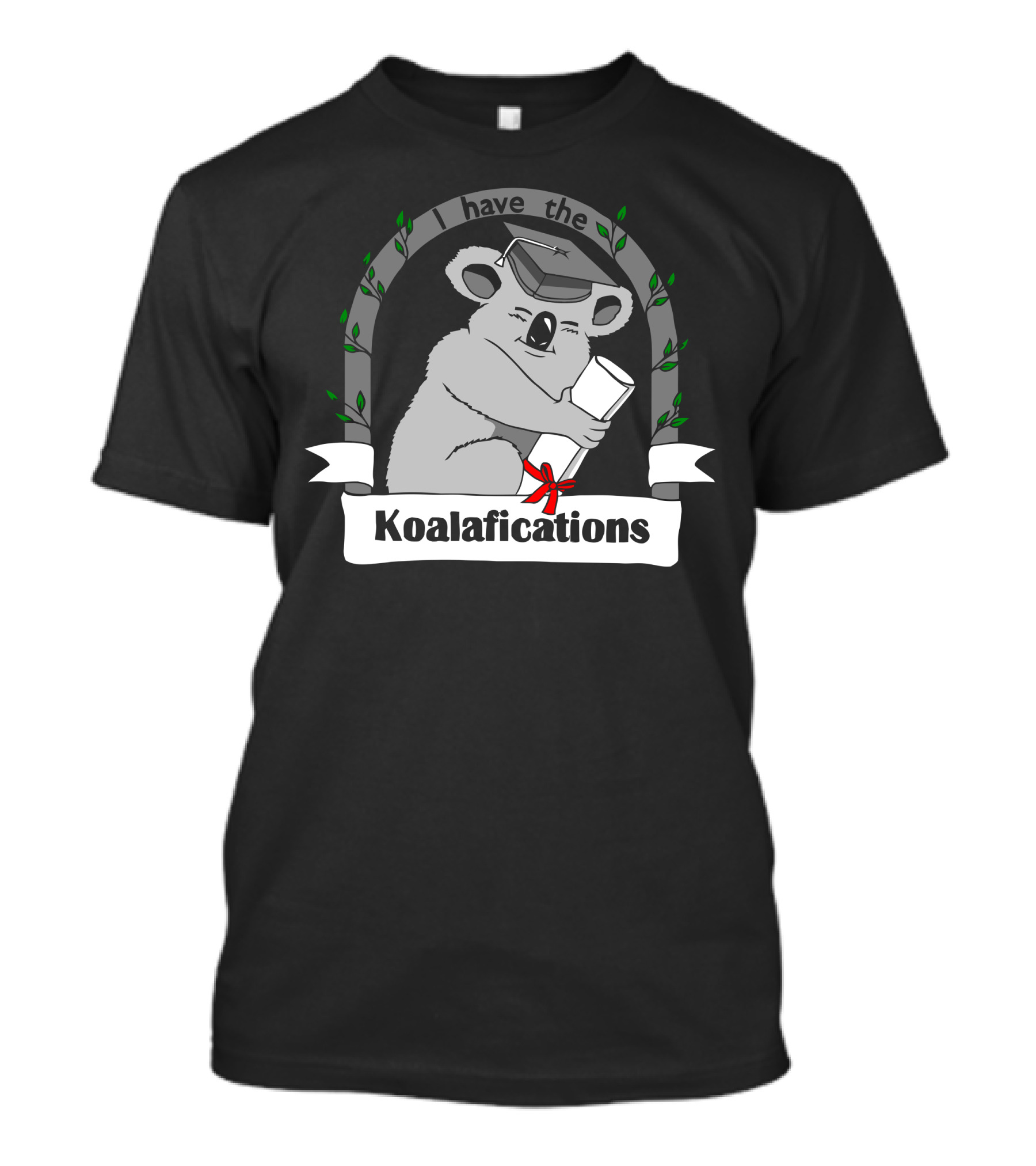 I Have The Koalafications Graduation Koala T-Shirt