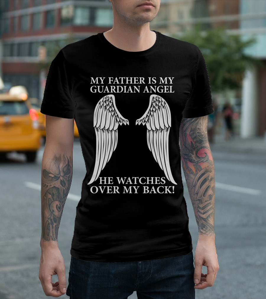 My Father Is My Guardian Angel He Watches Over My Back T-Shirt