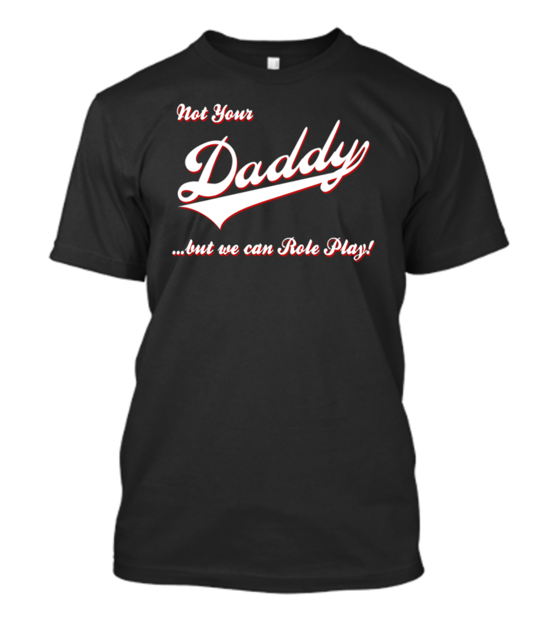 Not Your Daddy But We Can Role Play T-Shirt