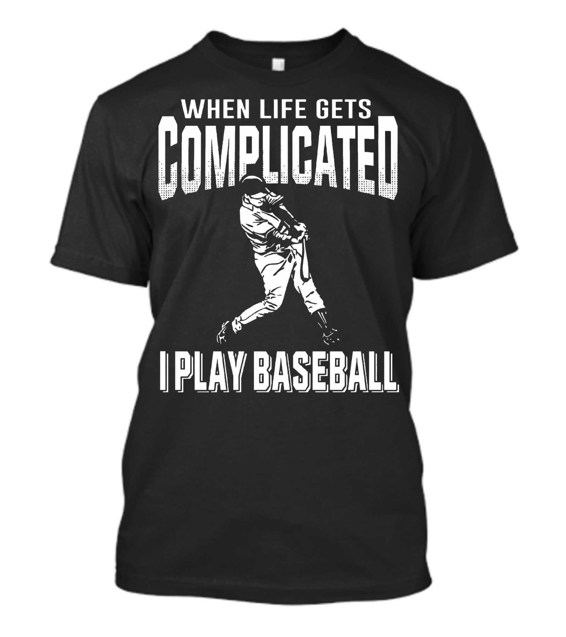When Life Gets Complicated I Play Baseball Player Swinging Bat T-Shirt