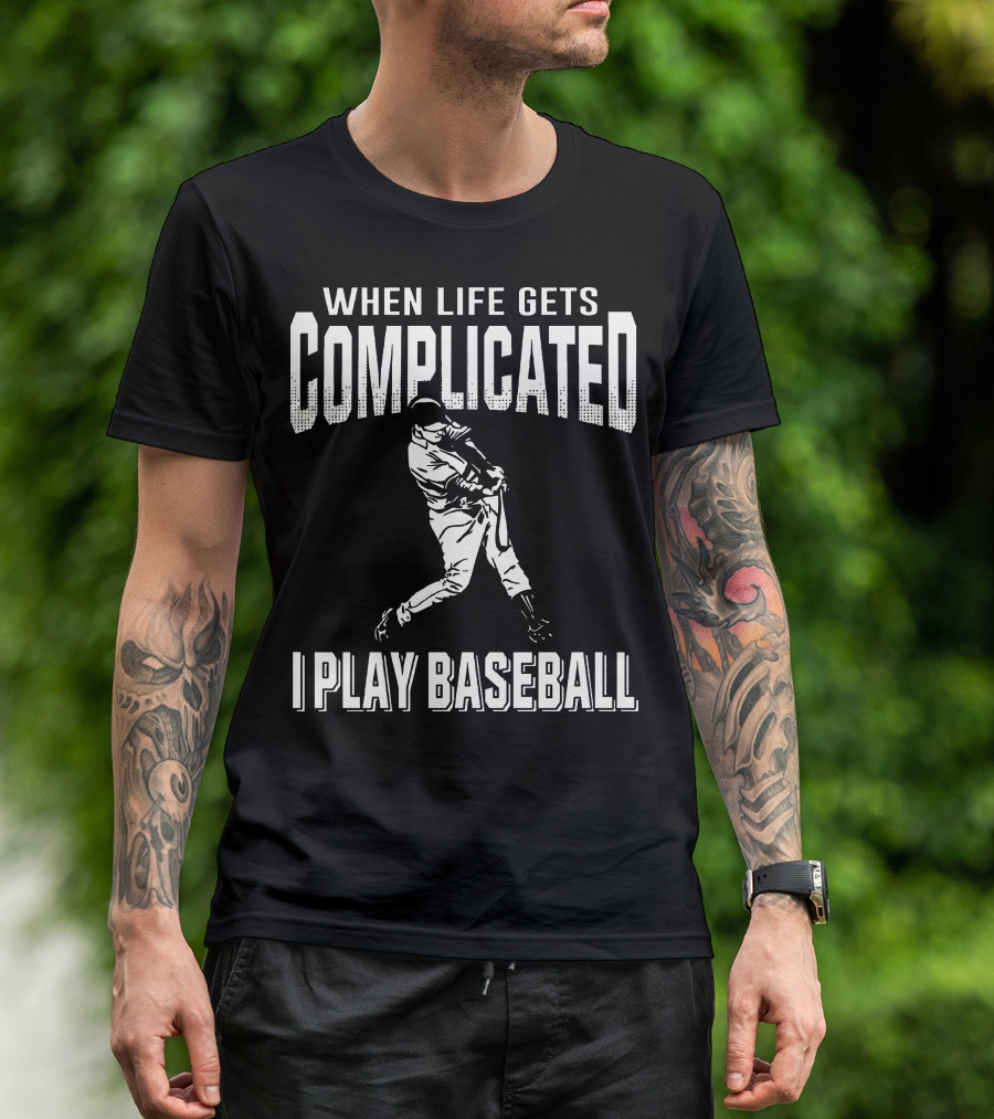 When Life Gets Complicated I Play Baseball Player Swinging Bat T-Shirt