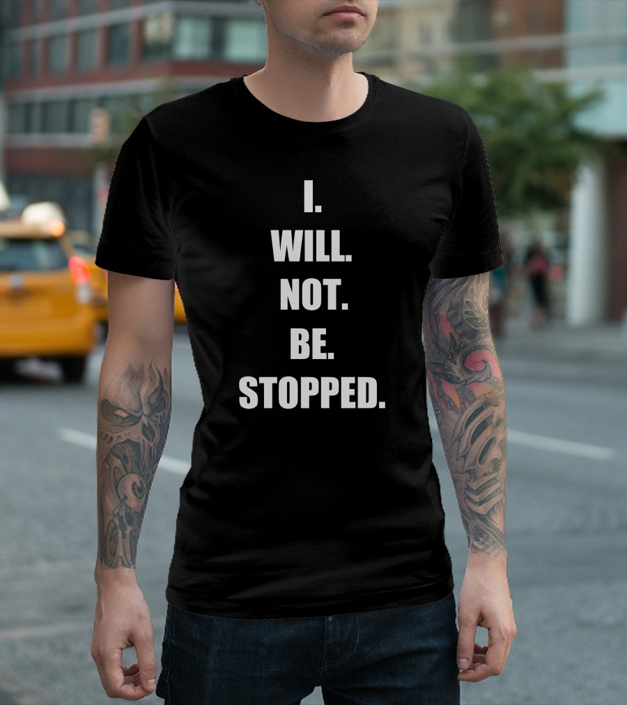 I Will Not Be Stopped T-Shirt