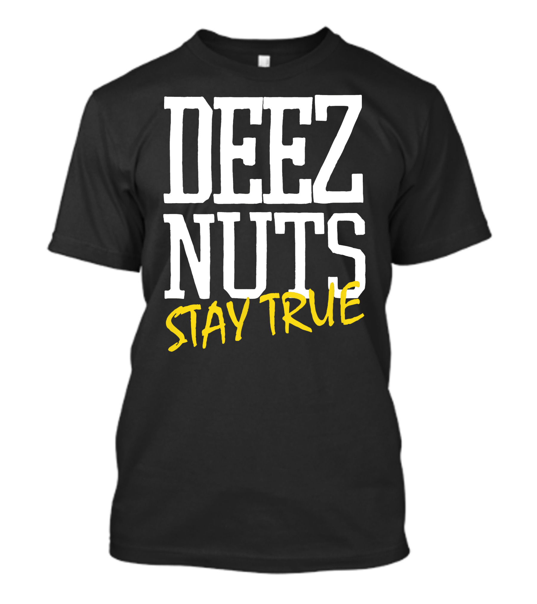 Deez Nuts Stay True T-Shirt