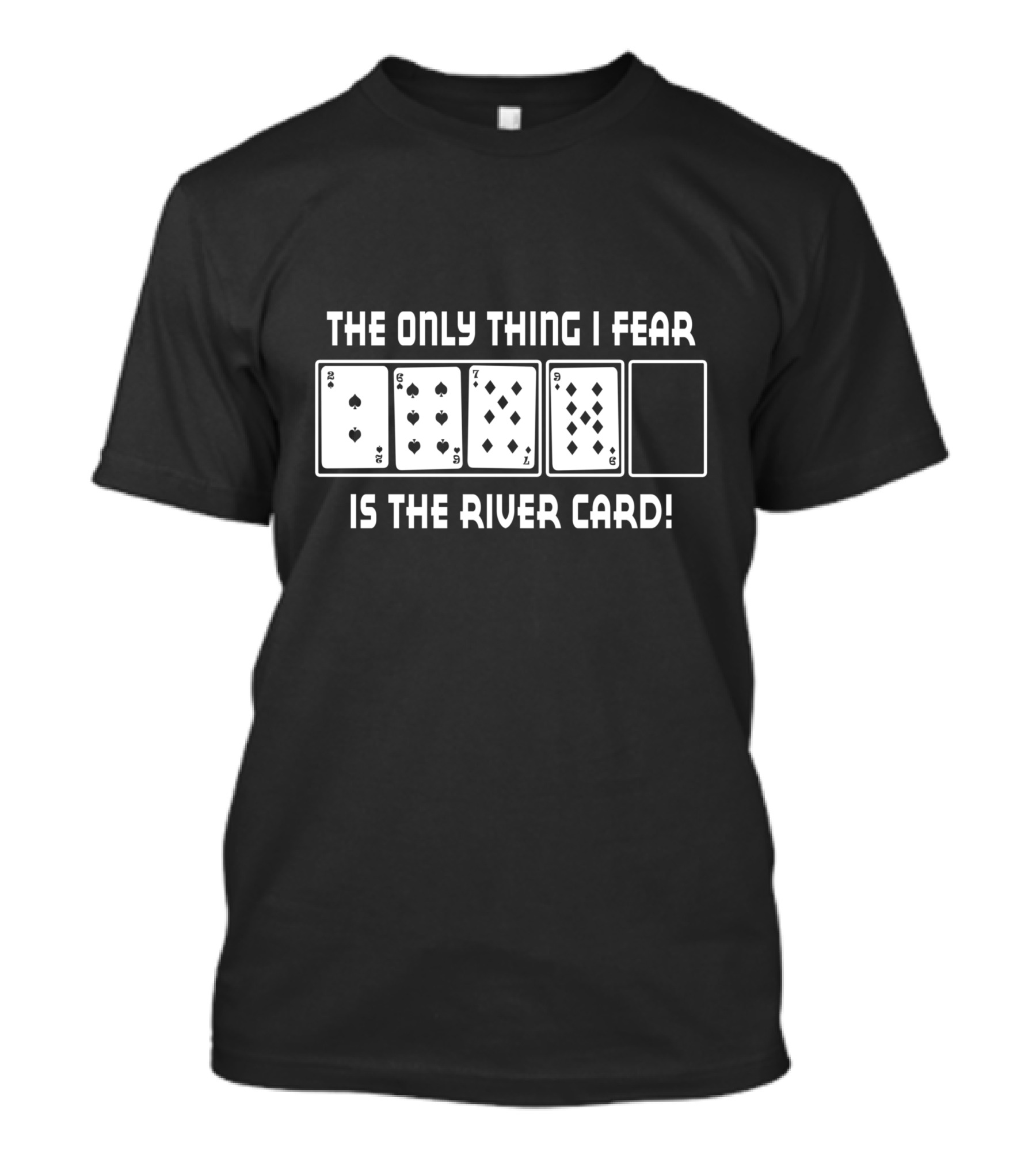 The Only Thing I Fear Is The River Card T-Shirt