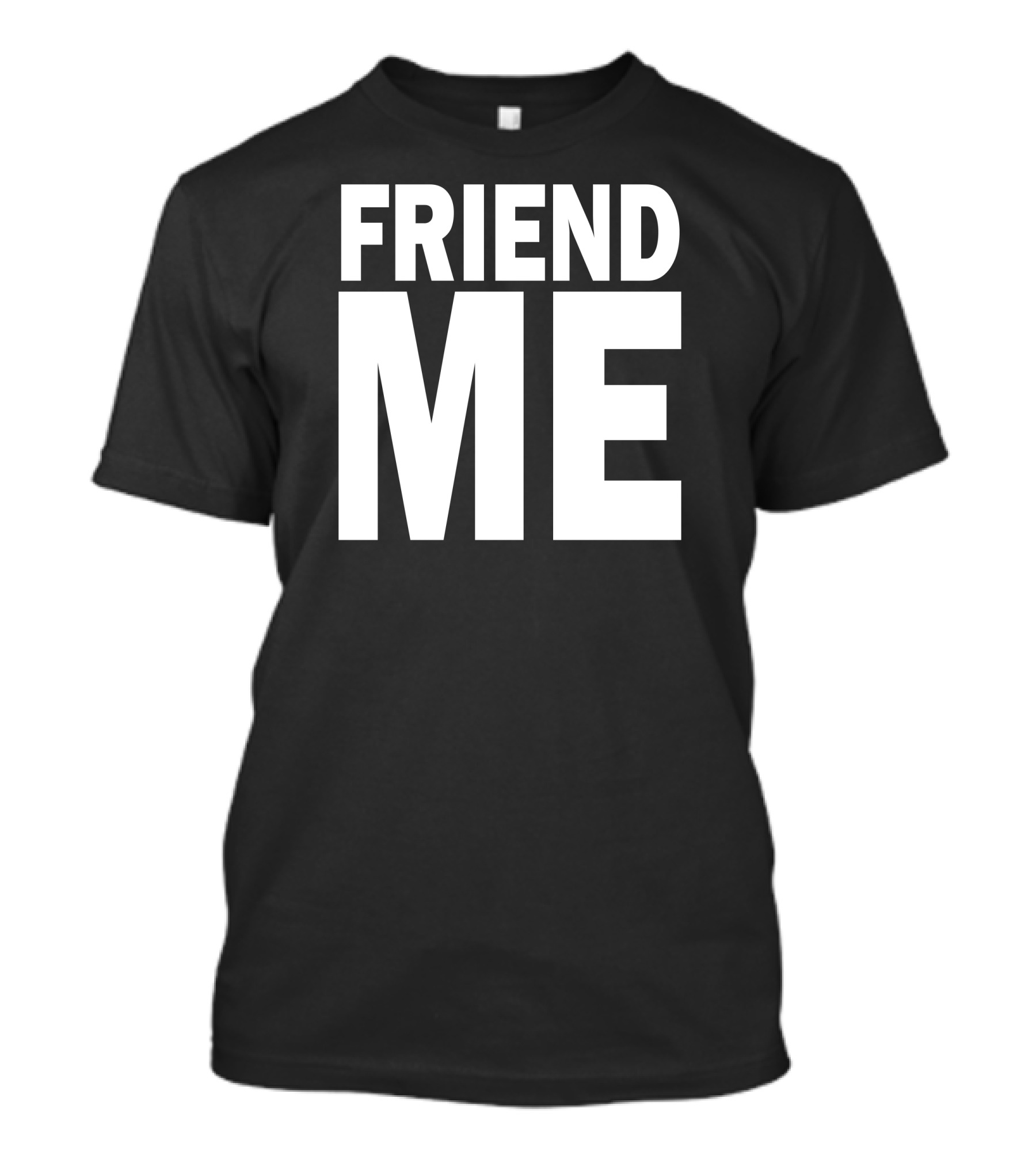 FRIEND ME Statement Bold Text White Letters T-Shirt