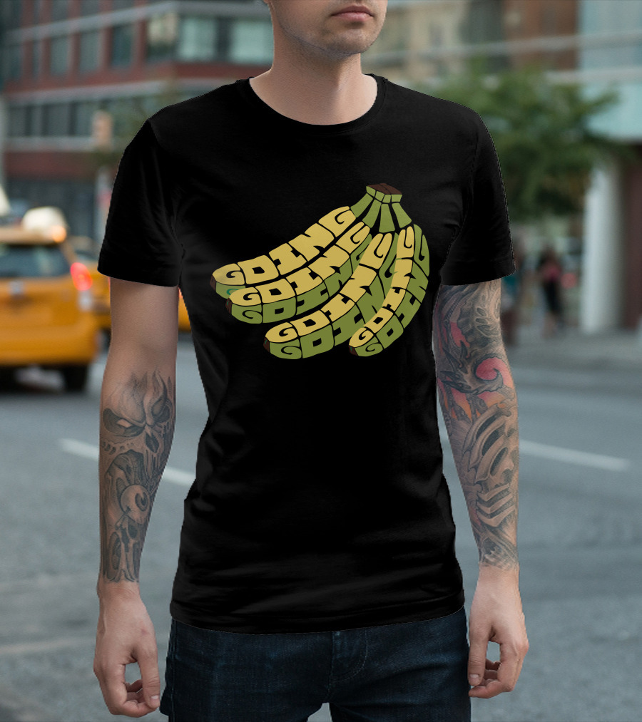 GOING GOING GOING GOING GOING BANANAS T-Shirt