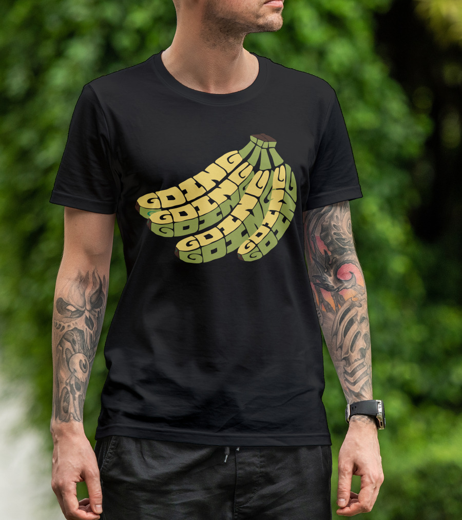 GOING GOING GOING GOING GOING BANANAS T-Shirt