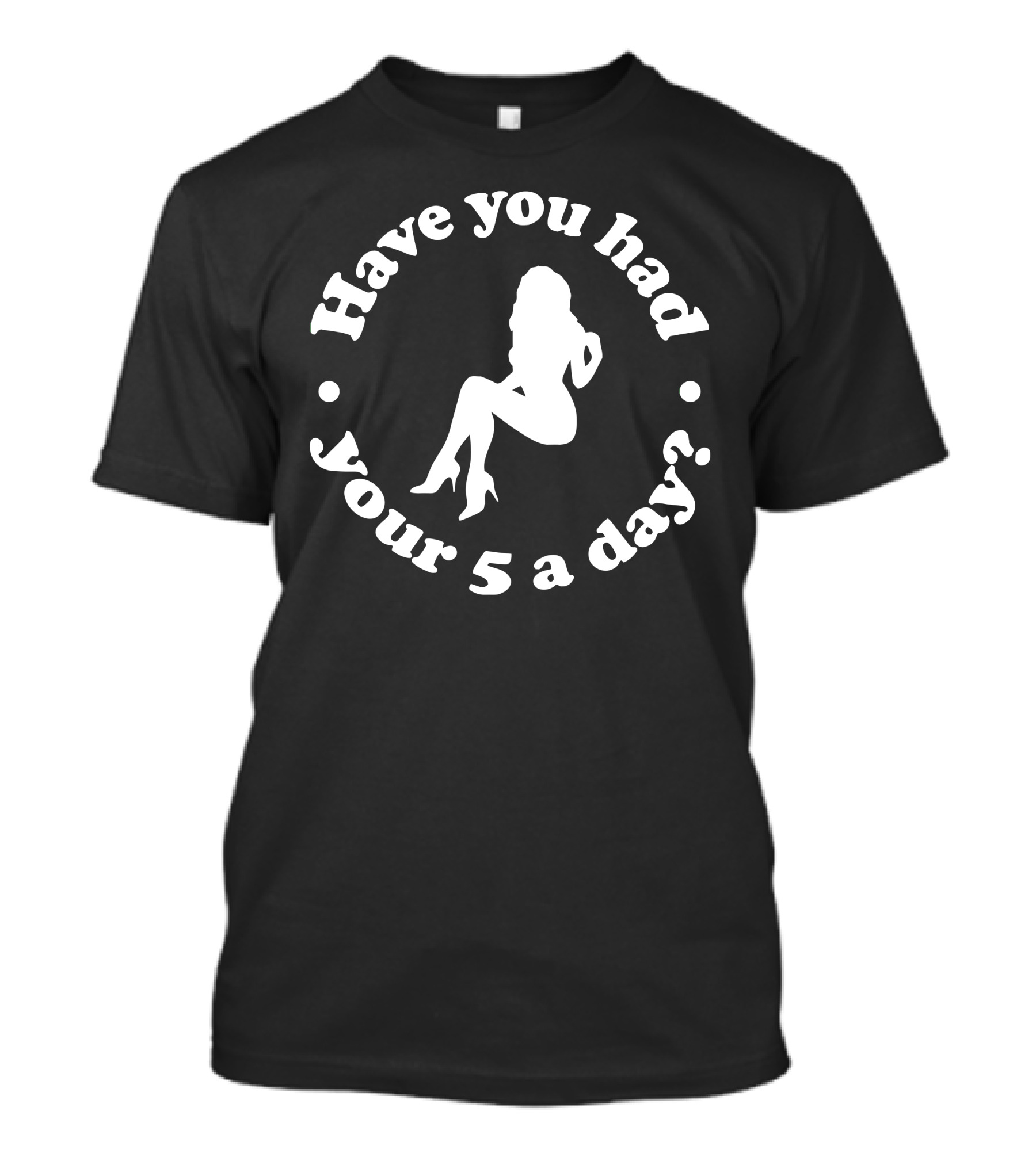 Have You Had Your 5 A Day Silhouette Lady T-Shirt
