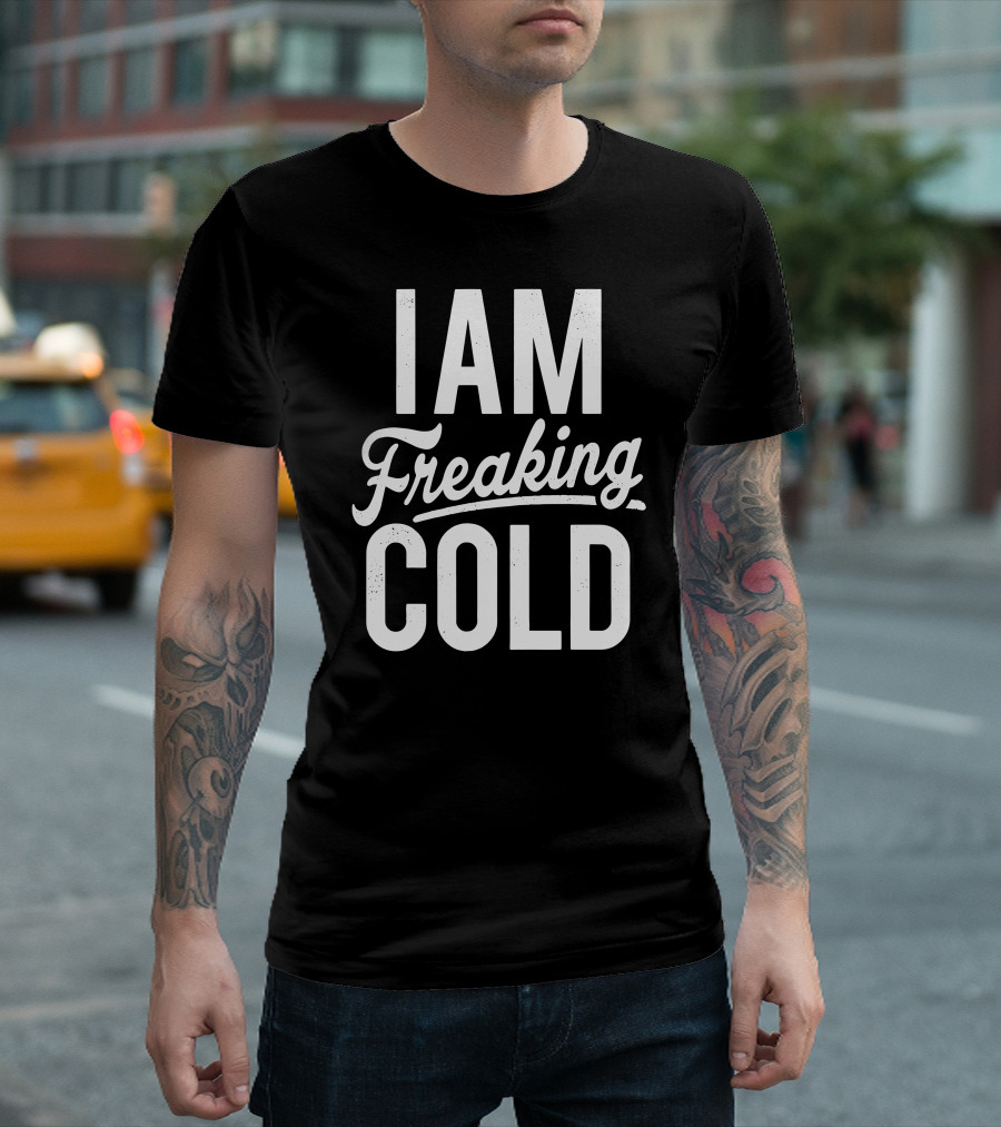 I Am Freaking Cold Bold White Text Winter Humor T-Shirt