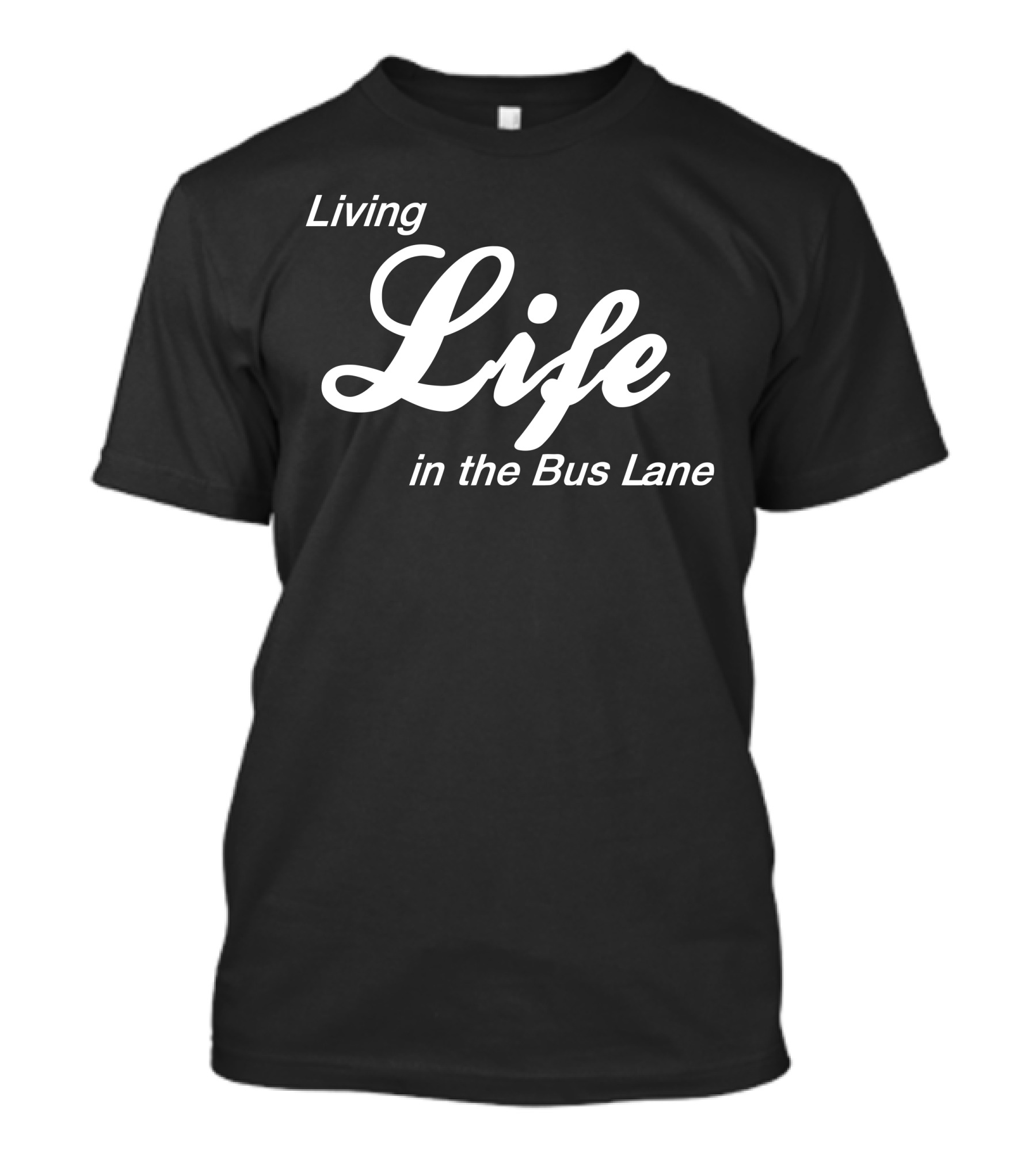Living Life In The Bus Lane Witty T-Shirt