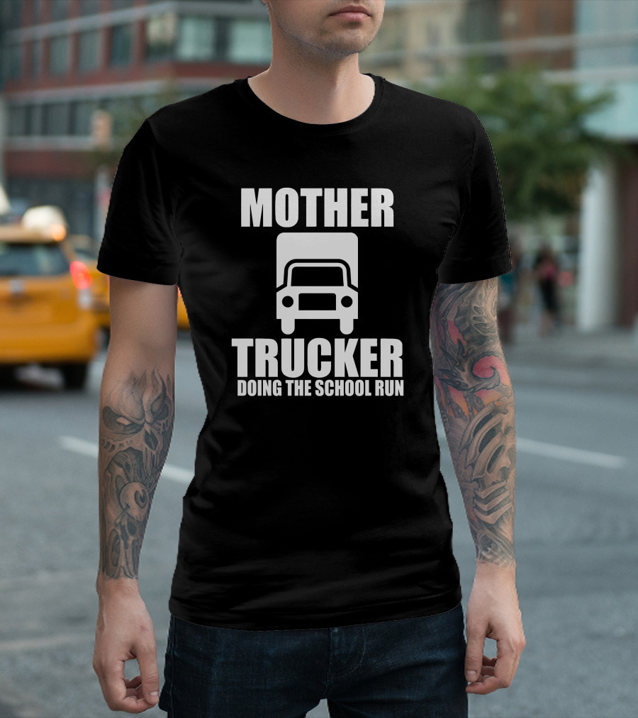 MOTHER TRUCKER DOING THE SCHOOL RUN T-Shirt