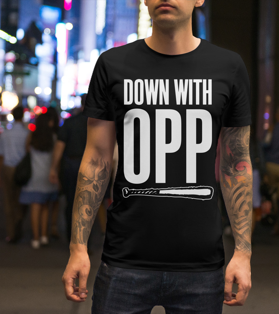 DOWN WITH OPP Baseball Bat T-Shirt