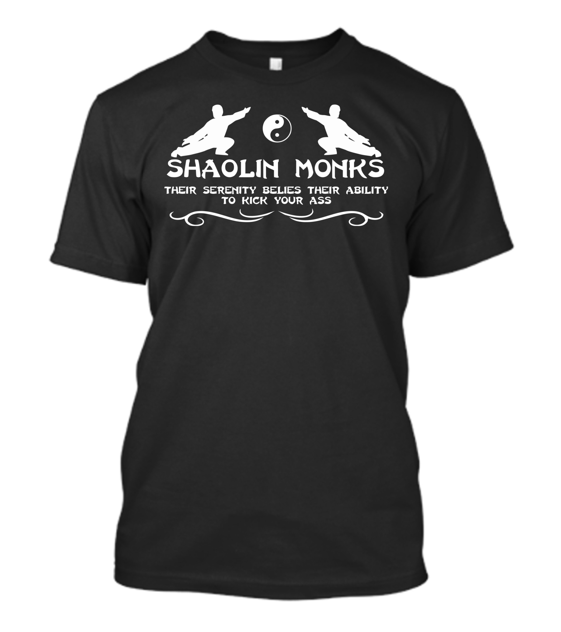 SHAOLIN MONKS Their Serenity Belies Their Ability To Kick Your Ass Yin Yang T-Shirt