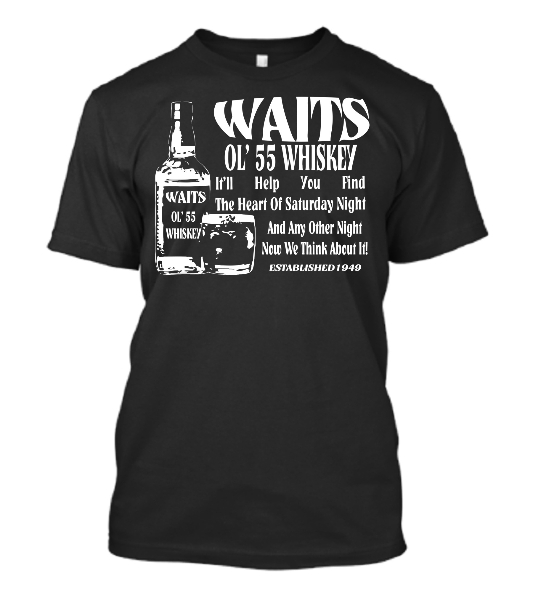 WAITS OL' 55 WHISKEY THE HEART OF SATURDAY NIGHT ESTABLISHED 1949 T-Shirt