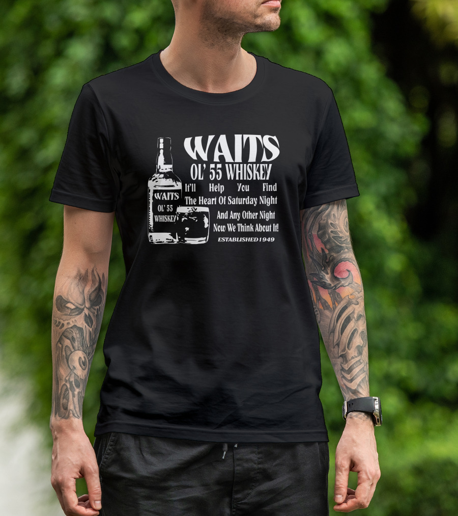 WAITS OL' 55 WHISKEY THE HEART OF SATURDAY NIGHT ESTABLISHED 1949 T-Shirt