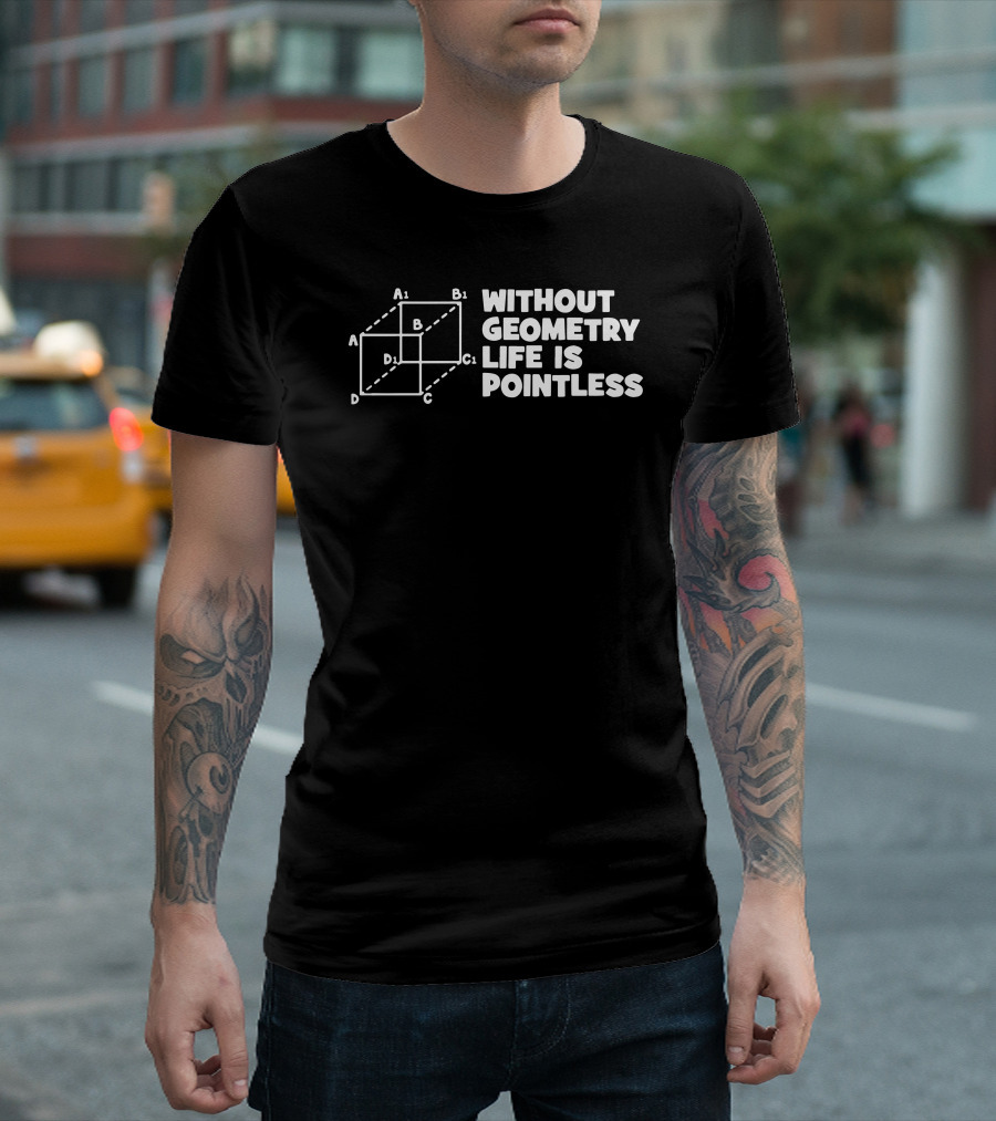 Without Geometry Life Is Pointless Geometric Cube Diagram Play on Words T-Shirt