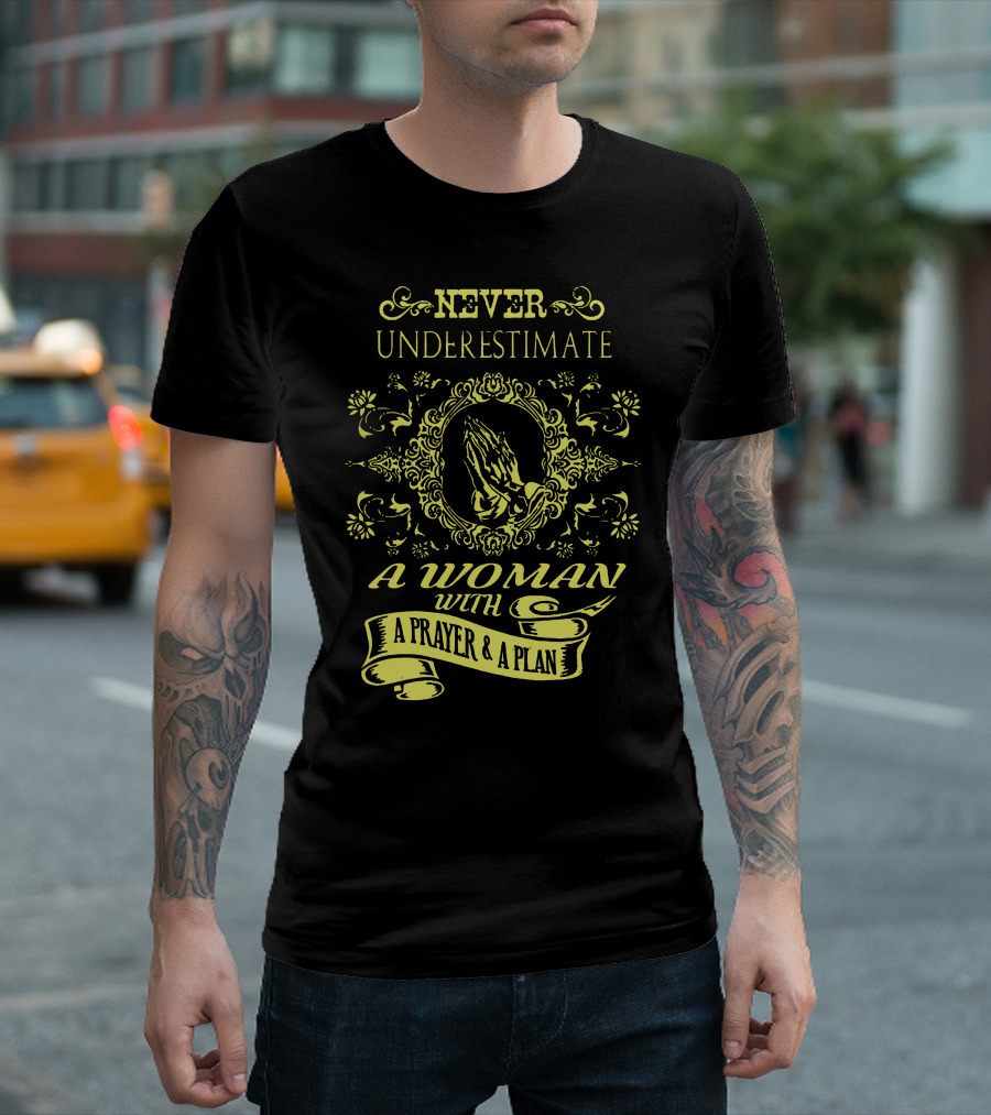 Never Underestimate A Woman With A Prayer And A Plan T-Shirt