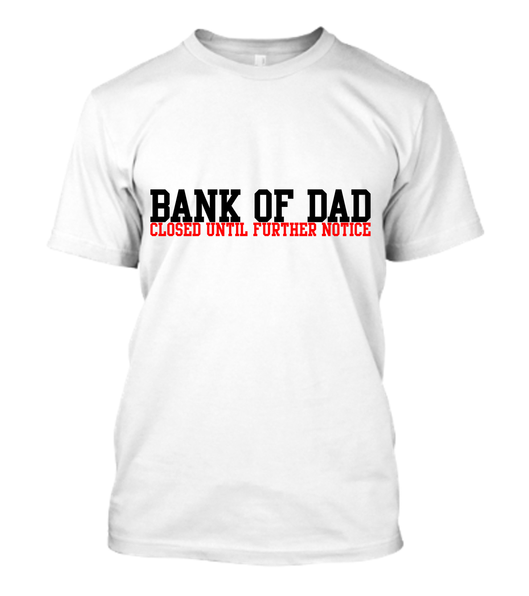 BANK OF DAD CLOSED UNTIL FURTHER NOTICE T-Shirt