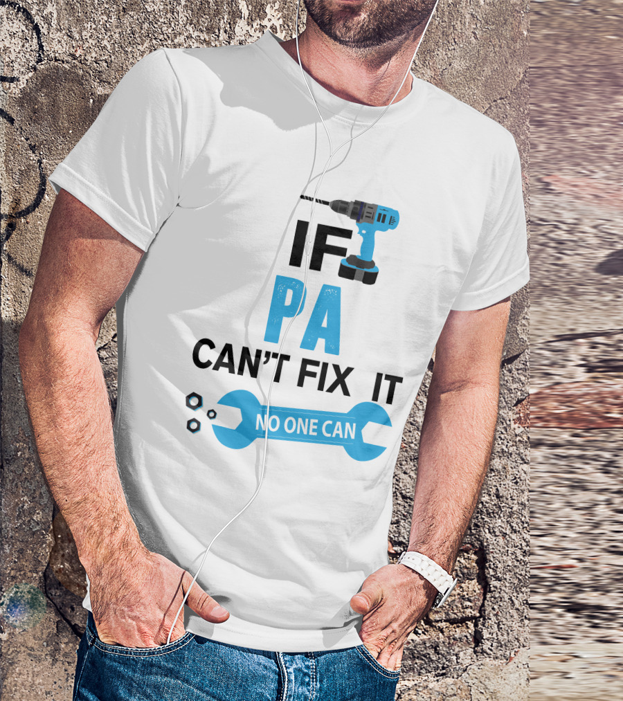 If Pa Can't Fix It No One Can Drill Wrench Humor T-Shirt