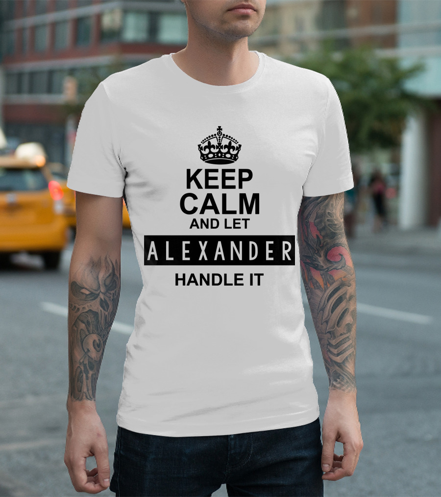 Keep Calm And Let Alexander Handle It Iconic Crown Motif T-Shirt